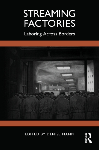 Streaming Factories: Laboring Across Borders.