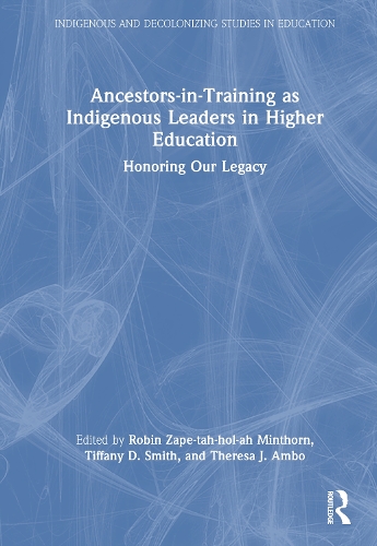 Ancestors-in-Training as Indigenous Leaders in Higher Education