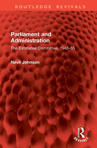 Parliament and Administration: The Estimates Committee, 1945-65.