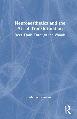 Neuroaesthetics and the Art of Transformation: Deer Trails Through the Woods.