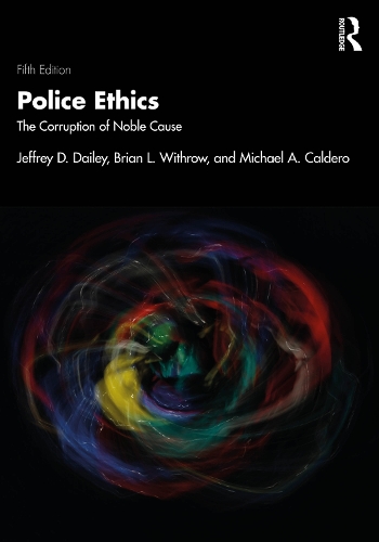 Police Ethics: The Corruption of Noble Cause. 5th edition