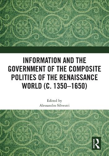 Information and the Government of the Composite Polities of the Renaissance World (c. 1350-1650).
