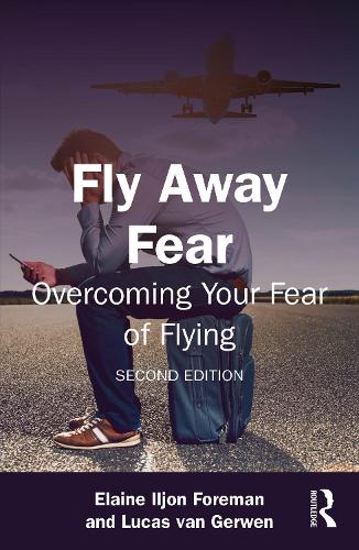 Fly Away Fear: Overcoming Your Fear of Flying. 2nd edition