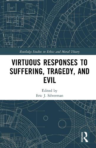 Virtuous Responses to Suffering, Tragedy, and Evil.