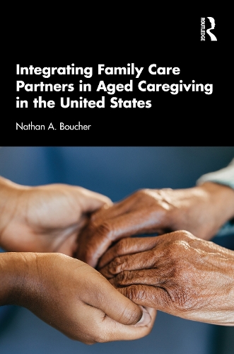 Integrating Family Care Partners in Aged Caregiving in the United States.