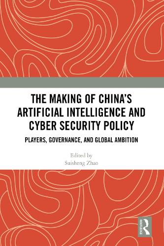 The Making of China's Artificial Intelligence and Cyber Security Policy