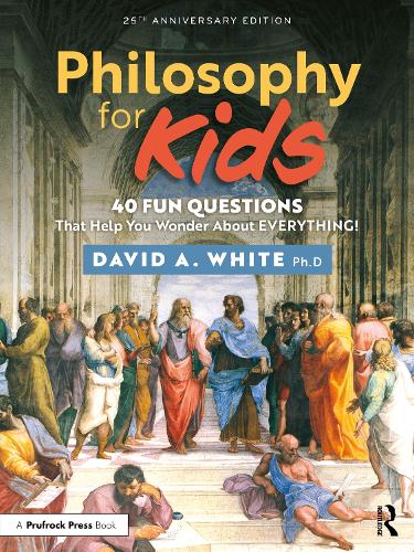 Philosophy for Kids: 40 Fun Questions That Help You Wonder About Everything!. 2nd edition