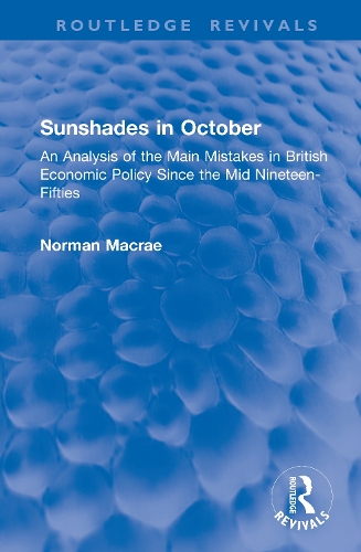 Sunshades in October: An Analysis of the Main Mistakes in British Economic Policy Since the Mid Nineteen-Fifties.