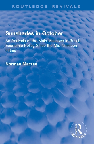 Sunshades in October: An Analysis of the Main Mistakes in British Economic Policy Since the Mid Nineteen-Fifties.