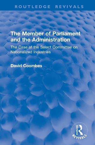 The Member of Parliament and the Administration: The Case of the Select Committee on Nationalized Industries.
