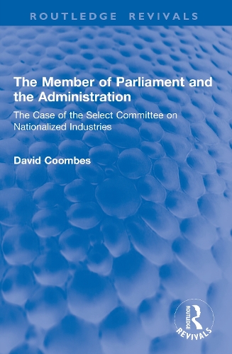 The Member of Parliament and the Administration: The Case of the Select Committee on Nationalized Industries.
