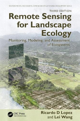 Remote Sensing for Landscape Ecology: Monitoring, Modeling, and Assessment of Ecosystems. 3rd edition