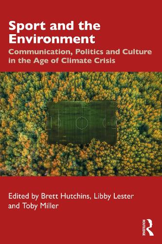 Sport and the Environment: Communication, Politics and Culture in the Age of Climate Crisis.
