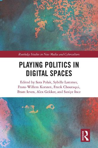 Playing Politics in Digital Spaces.