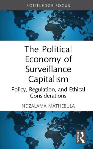 The Political Economy of Surveillance Capitalism: Policy, Regulation, and Ethical Considerations.
