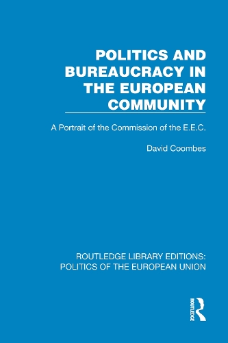 Politics and Bureaucracy in the European Community: A Portrait of the Commission of the E.E.C..