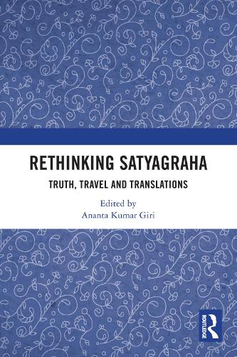 Rethinking Satyagraha: Truth, Travel and Translation.