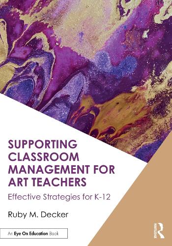 Supporting Classroom Management for Art Teachers: Effective Strategies for K-12.