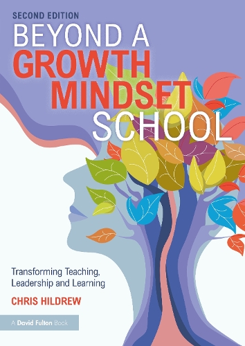 Beyond a Growth Mindset School: Transforming Teaching, Leadership and Learning. 2nd edition