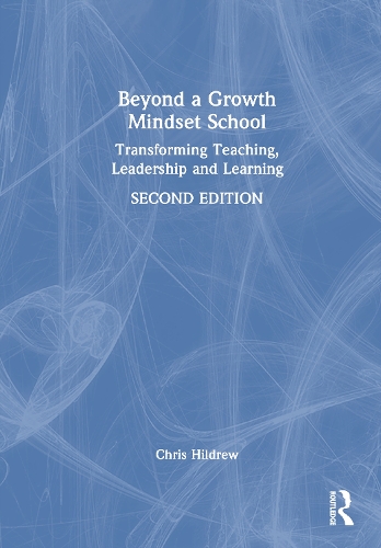 Beyond a Growth Mindset School: Transforming Teaching, Leadership and Learning. 2nd edition