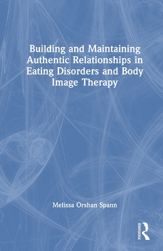 Building and Maintaining Authentic Relationships in Eating Disorders and Body Image Therapy.