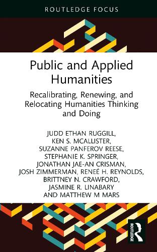 Public and Applied Humanities: Recalibrating, Renewing, and Relocating Humanities Thinking and Doing.