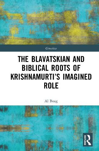 The Blavatskian and Biblical Roots of Krishnamurti's Imagined Role.
