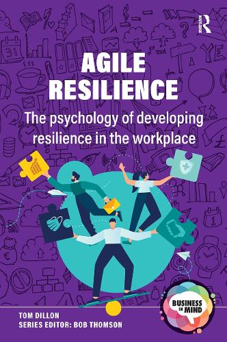 Agile Resilience: The psychology of developing resilience in the workplace.