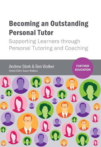 Becoming an Outstanding Personal Tutor: Supporting Learners through Personal Tutoring and Coaching.