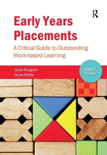 Early Years Placements: A Critical Guide to Outstanding Work-based Learning.