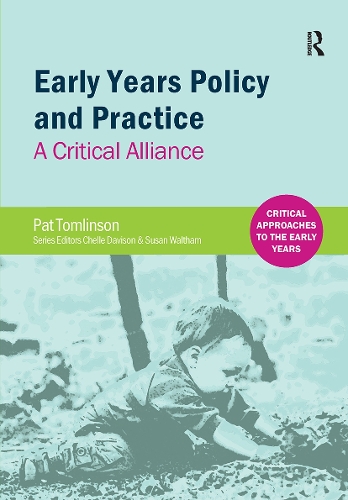 Early Years Policy and Practice: A Critical Alliance.
