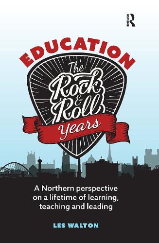 Education: The Rock and Roll Years: A northern perspective on a lifetime of learning, teaching and leading.