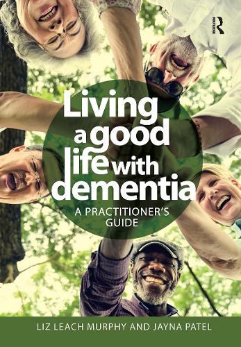 Living a good life with Dementia: A practitioner's guide.