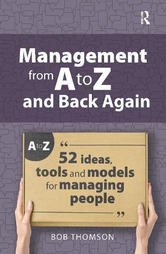 Management from A to Z and back again: 52 Ideas, tools and models for managing people.