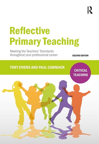 Reflective Primary Teaching: Meeting the Teachers' Standards throughout your professional career. 2nd edition