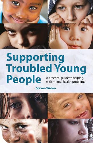 Supporting Troubled Young People: A practical guide to helping with mental health problems.