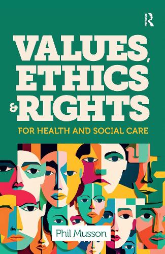 Values, Ethics and Rights for Health and Social Care.