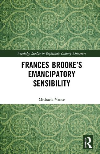 Frances Brooke's Emancipatory Sensibility.