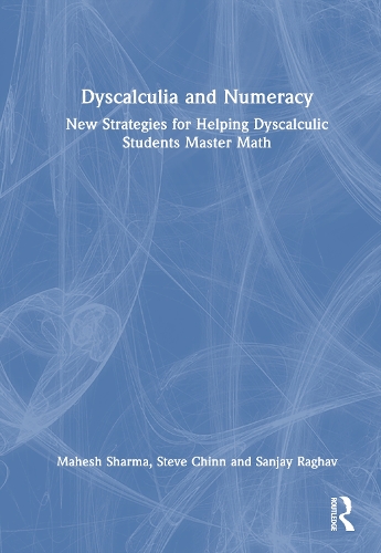 Dyscalculia and Numeracy: New Strategies for Helping Dyscalculic Students Master Math.