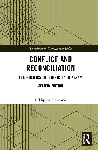 Conflict and Reconciliation: The Politics of Ethnicity in Assam. 2nd edition