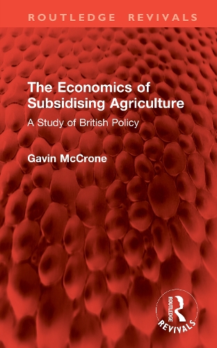 The Economics of Subsidising Agriculture: A Study of British Policy.