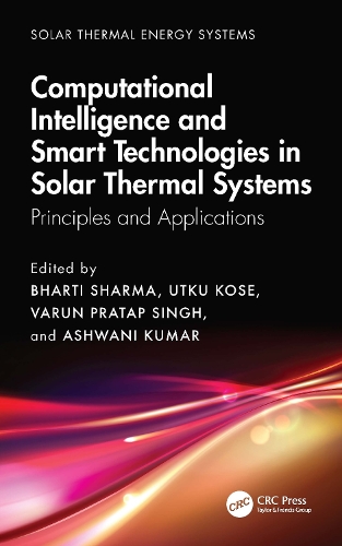 Computational Intelligence, and Smart Technologies in Solar Thermal Systems: Principles and Applications.