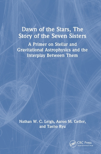 Dawn of the Stars: The Story of the Seven Sisters: A Primer on Stellar and Gravitational Astrophysics and the Interplay Between Them.