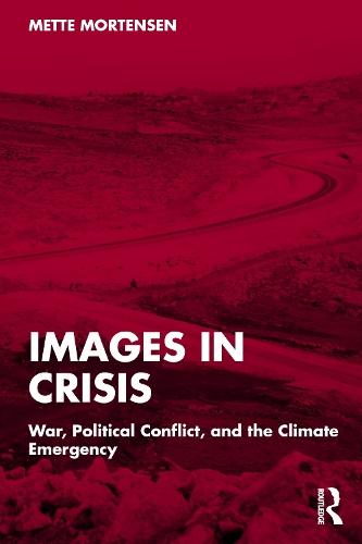 Images in Crisis: War, Political Conflict, and the Climate Emergency.