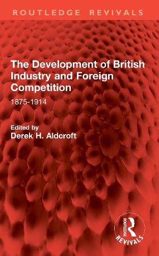 The Development of British Industry and Foreign Competition: 1875-1914.