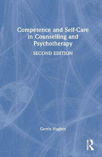 Competence and Self-Care in Counselling and Psychotherapy.