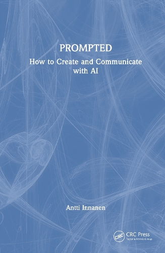 PROMPTED: How to Create and Communicate with AI.