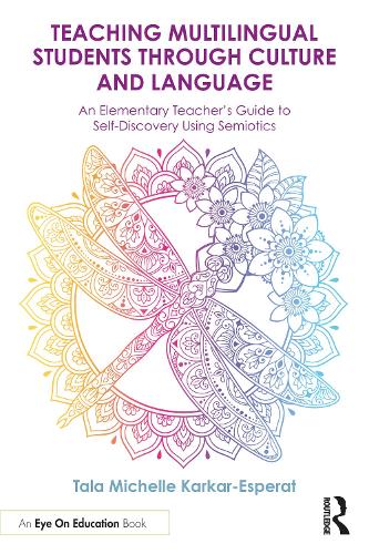 Teaching Multilingual Students Through Culture and Language: An Elementary Teacher's Guide to Self-Discovery Using Semiotics.