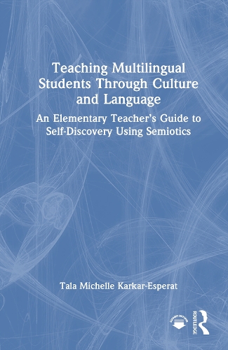 Teaching Multilingual Students Through Culture and Language: An Elementary Teacher's Guide to Self-Discovery Using Semiotics.