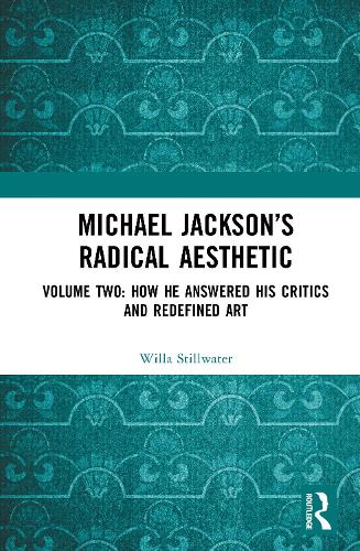 Michael Jackson's Radical Aesthetic: Volume Two: How He Answered His Critics and Redefined Art.